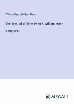 The Tryal of William Penn & William Mead - Penn, William; Mead, William