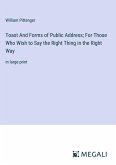Toast And Forms of Public Address; For Those Who Wish to Say the Right Thing in the Right Way