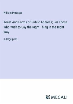 Toast And Forms of Public Address; For Those Who Wish to Say the Right Thing in the Right Way - Pittenger, William