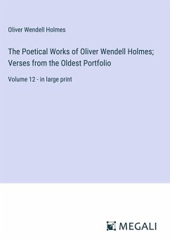 The Poetical Works of Oliver Wendell Holmes; Verses from the Oldest Portfolio - Holmes, Oliver Wendell