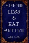 Spend Less & Eat Better (eBook, ePUB)