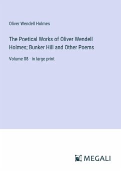 The Poetical Works of Oliver Wendell Holmes; Bunker Hill and Other Poems - Holmes, Oliver Wendell