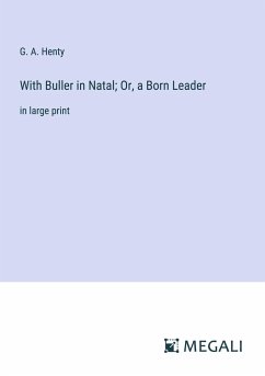 With Buller in Natal; Or, a Born Leader - Henty, G. A.