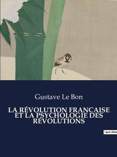 LA RÉVOLUTION FRANCAISE ET LA PSYCHOLOGIE DES RÉVOLUTIONS - Le Bon, Gustave