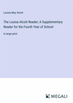 The Louisa Alcott Reader; A Supplementary Reader for the Fourth Year of School - Alcott, Louisa May
