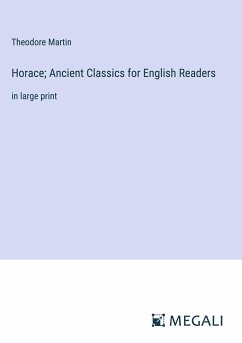 Horace; Ancient Classics for English Readers - Martin, Theodore