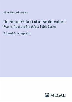 The Poetical Works of Oliver Wendell Holmes; Poems from the Breakfast Table Series - Holmes, Oliver Wendell