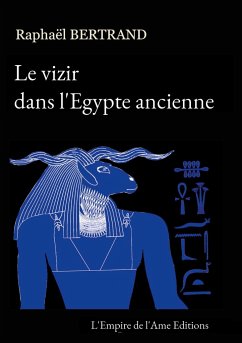 Le vizir dans l'Egypte ancienne - Bertrand, Raphaël