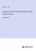 Studies in the Life of the Christian; His Faith and His Service