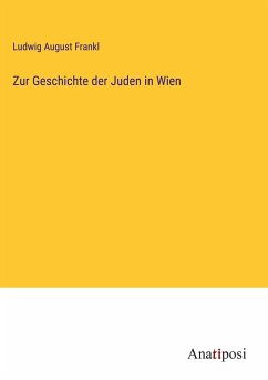 Zur Geschichte der Juden in Wien - Frankl, Ludwig August