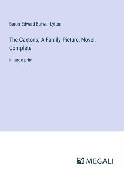 The Caxtons; A Family Picture, Novel, Complete - Lytton, Baron Edward Bulwer