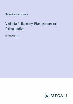 Vedanta Philosophy; Five Lectures on Reincarnation - Abhedananda, Swami