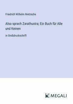 Also sprach Zarathustra; Ein Buch für Alle und Keinen - Nietzsche, Friedrich Wilhelm