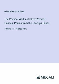 The Poetical Works of Oliver Wendell Holmes; Poems from the Teacups Series - Holmes, Oliver Wendell