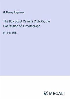 The Boy Scout Camera Club; Or, the Confession of a Photograph - Ralphson, G. Harvey