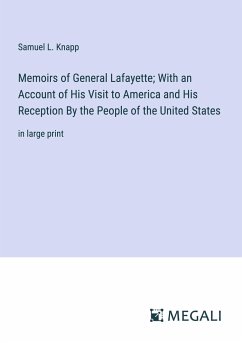 Memoirs of General Lafayette; With an Account of His Visit to America and His Reception By the People of the United States - Knapp, Samuel L.