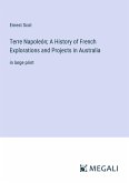 Terre Napoleón; A History of French Explorations and Projects in Australia