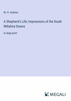 A Shepherd's Life; Impressions of the South Wiltshire Downs - Hudson, W. H.