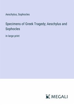 Specimens of Greek Tragedy; Aeschylus and Sophocles - Aeschylus; Sophocles