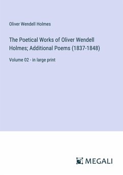 The Poetical Works of Oliver Wendell Holmes; Additional Poems (1837-1848) - Holmes, Oliver Wendell