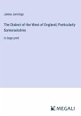 The Dialect of the West of England; Particularly Somersetshire