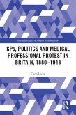 GPs, Politics and Medical Professional Protest in Britain, 1880-1948 (eBook, ePUB)