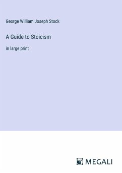 A Guide to Stoicism - Stock, George William Joseph