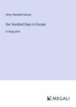 Our Hundred Days in Europe - Holmes, Oliver Wendell