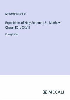 Expositions of Holy Scripture; St. Matthew Chaps. IX to XXVIII - Maclaren, Alexander