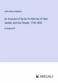 An Account of Sa-Go-Ye-Wat-Ha; Or Red Jacket, and His People, 1750-1830 - Hubbard, John Niles
