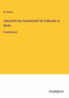 Zeitschrift der Gesellschaft für Erdkunde zu Berlin - Koner, W.