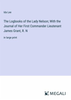 The Logbooks of the Lady Nelson; With the Journal of Her First Commander Lieutenant James Grant, R. N - Lee, Ida