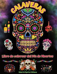 Calaveras - Libro de colorear del Día de Muertos - Increíbles patrones de mandalas y flores para adolescentes y adultos - Editions, Colorful Spirits