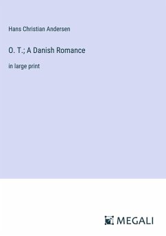 O. T.; A Danish Romance - Andersen, Hans Christian