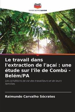 Le travail dans l'extraction de l'açaí : une étude sur l'île de Combú - Belém/PA - Sócrates, Raimundo Carvalho