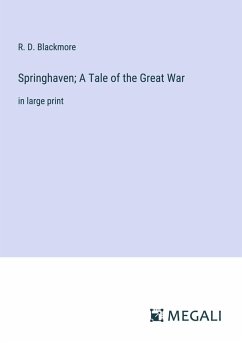 Springhaven; A Tale of the Great War - Blackmore, R. D.