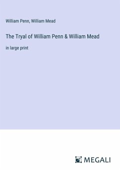 The Tryal of William Penn & William Mead - Penn, William; Mead, William