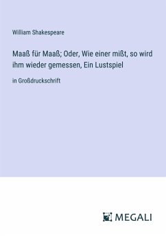 Maaß für Maaß; Oder, Wie einer mißt, so wird ihm wieder gemessen, Ein Lustspiel - Shakespeare, William