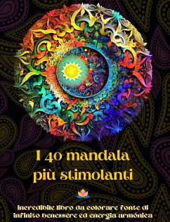 I 40 mandala più stimolanti - Incredibile libro da colorare fonte di infinito benessere ed energia armónica - Editions, Peaceful Ocean Art