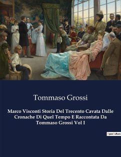 Marco Visconti Storia Del Trecento Cavata Dalle Cronache Di Quel Tempo E Raccontata Da Tommaso Grossi Vol I - Grossi, Tommaso