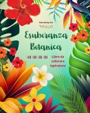 Esuberanza botanica - Libro da colorare ispiratore - Potenti disegni di piante e fiori per celebrare la vita
