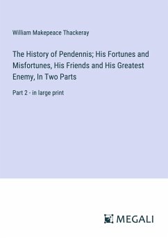 Cover The History of Pendennis; His Fortunes and Misfortunes, His Friends and His Greatest Enemy, In Two Parts