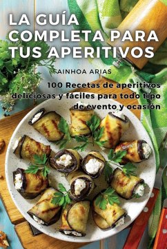 LA GUÍA COMPLETA PARA TUS APERITIVOS - Ainhoa Arias