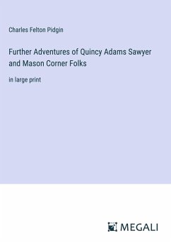 Further Adventures of Quincy Adams Sawyer and Mason Corner Folks - Pidgin, Charles Felton