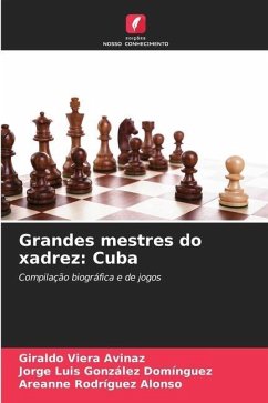 Grandes mestres do xadrez: Cuba - Viera Avinaz, Giraldo;González Domínguez, Jorge Luis;Rodríguez Alonso, Areanne