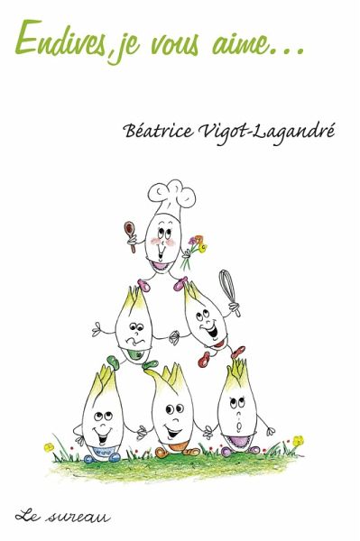 Endives, je vous aime... (eBook, ePUB) Endives, je vous aime... (eBook, ePUB)