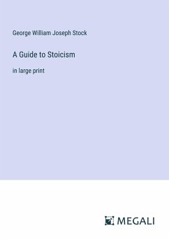 A Guide to Stoicism - Stock, George William Joseph