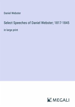 Select Speeches of Daniel Webster; 1817-1845 - Webster, Daniel