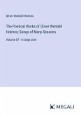 The Poetical Works of Oliver Wendell Holmes; Songs of Many Seasons