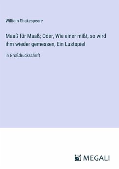 Maaß für Maaß; Oder, Wie einer mißt, so wird ihm wieder gemessen, Ein Lustspiel - Shakespeare, William